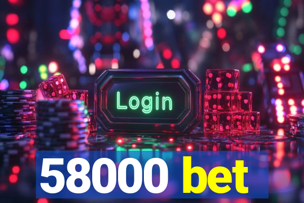 58000 bet